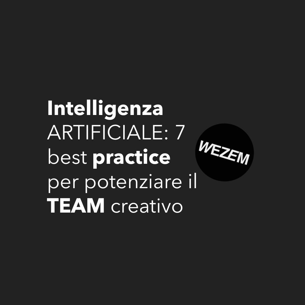 Intelligenza ARTIFICIALE: 7 best practice per potenziare il TEAM creativo