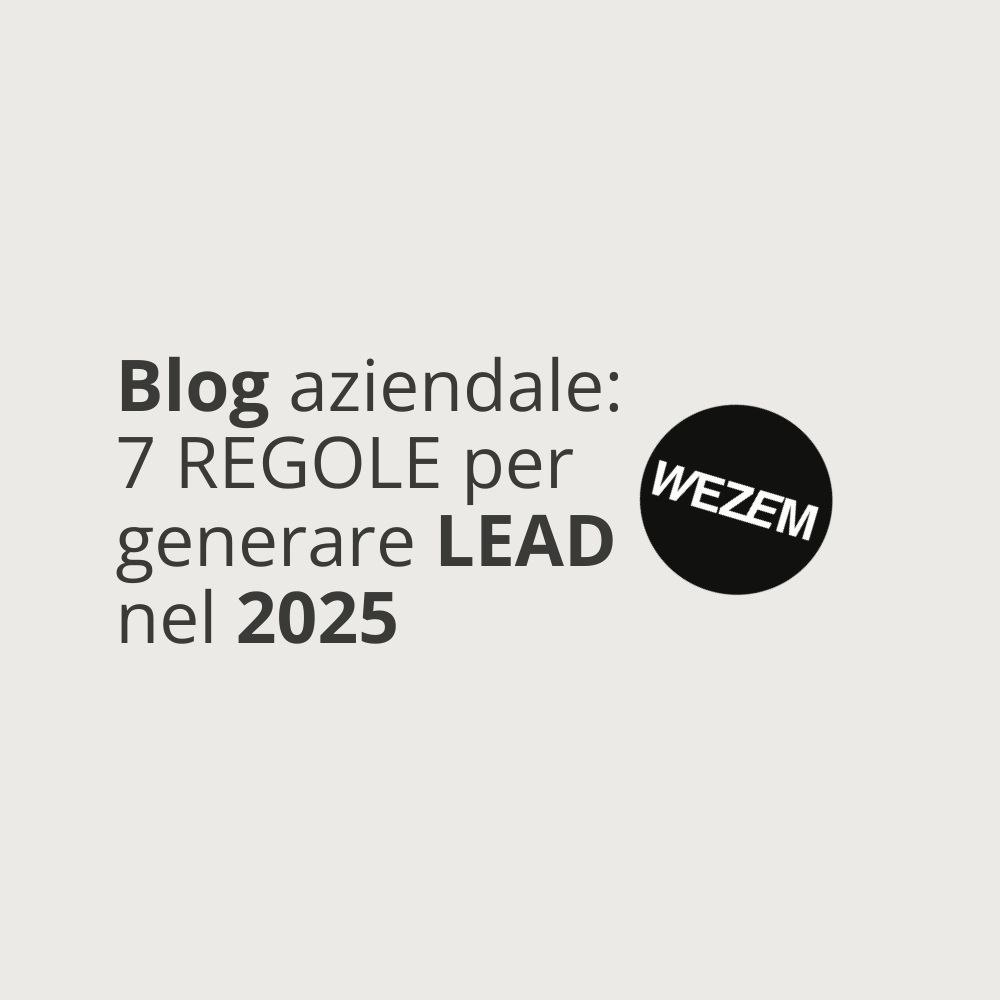 Blog aziendale: 7 regole per generare lead nel 2025