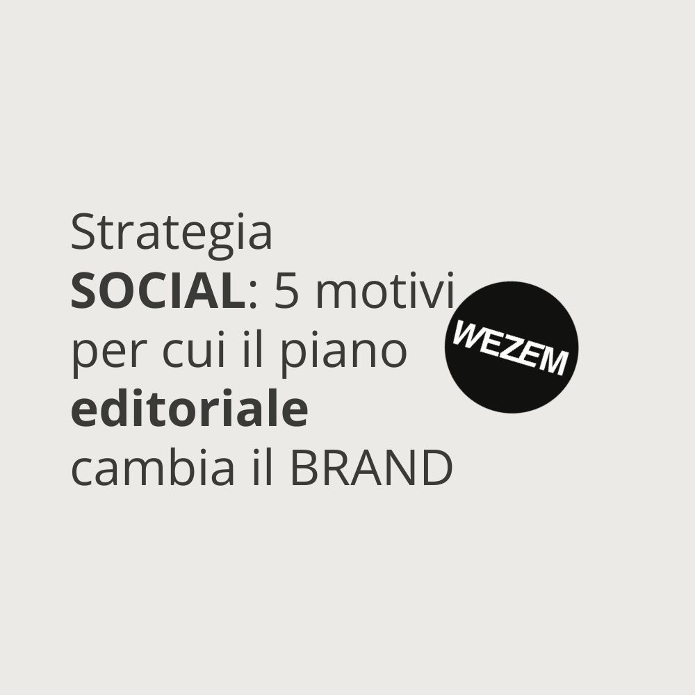 Strategia social: 5 motivi per cui il piano editoriale cambia il brand