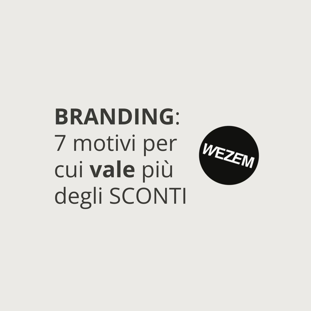 Branding: 7 motivi per cui vale più degli sconti