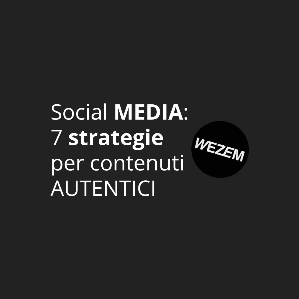 Social media: 7 strategie per contenuti autentici