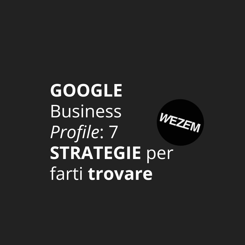 Google Business Profile: 7 strategie per farti trovare